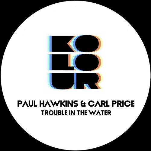 Paul Hawkins, Carl Price - Trouble in the Water [KRD370]